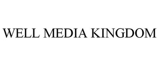 WELL MEDIA KINGDOM