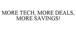 MORE TECH, MORE DEALS, MORE SAVINGS!