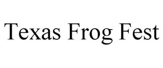 TEXAS FROG FEST