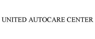 UNITED AUTOCARE CENTER