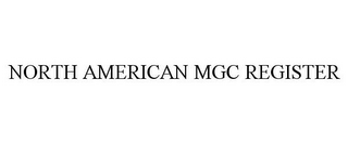 NORTH AMERICAN MGC REGISTER