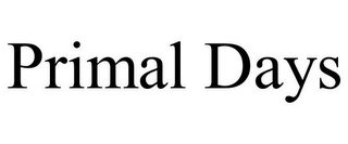 PRIMAL DAYS