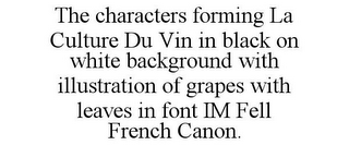 THE CHARACTERS FORMING LA CULTURE DU VIN IN BLACK ON WHITE BACKGROUND WITH ILLUSTRATION OF GRAPES WITH LEAVES IN FONT IM FELL FRENCH CANON.