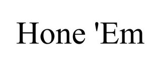 HONE 'EM