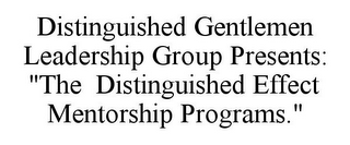 DISTINGUISHED GENTLEMEN LEADERSHIP GROUP PRESENTS: "THE DISTINGUISHED EFFECT MENTORSHIP PROGRAMS."