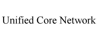 UNIFIED CORE NETWORK