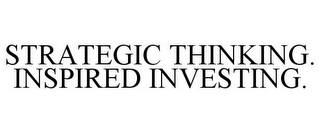 STRATEGIC THINKING. INSPIRED INVESTING.