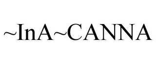~INA~CANNA