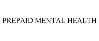 PREPAID MENTAL HEALTH