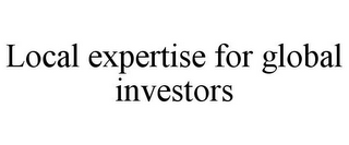 LOCAL EXPERTISE FOR GLOBAL INVESTORS