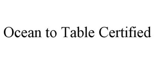 OCEAN TO TABLE CERTIFIED