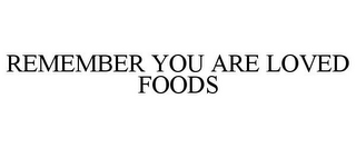 REMEMBER YOU ARE LOVED FOODS