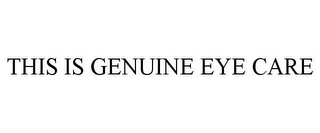 THIS IS GENUINE EYE CARE