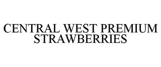 CENTRAL WEST PREMIUM STRAWBERRIES