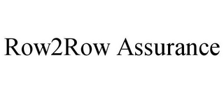 ROW2ROW ASSURANCE