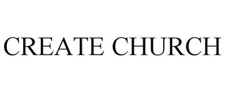 CREATE CHURCH