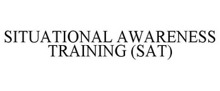 SITUATIONAL AWARENESS TRAINING (SAT)