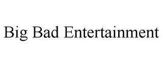 BIG BAD ENTERTAINMENT