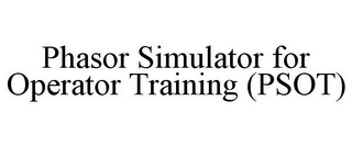 PHASOR SIMULATOR FOR OPERATOR TRAINING (PSOT)