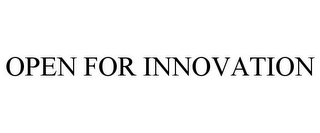 OPEN FOR INNOVATION