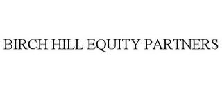 BIRCH HILL EQUITY PARTNERS