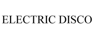 ELECTRIC DISCO