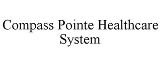 COMPASS POINTE HEALTHCARE SYSTEM