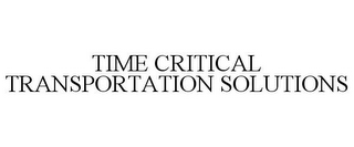 TIME CRITICAL TRANSPORTATION SOLUTIONS