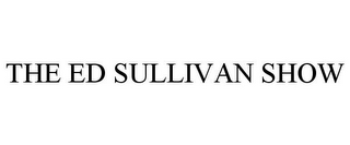 THE ED SULLIVAN SHOW