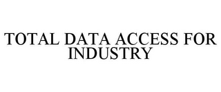 TOTAL DATA ACCESS FOR INDUSTRY