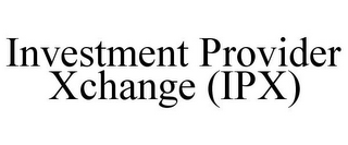 INVESTMENT PROVIDER XCHANGE (IPX)