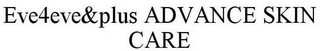 EVE4EVE&PLUS ADVANCE SKIN CARE