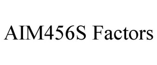 AIM456S FACTORS