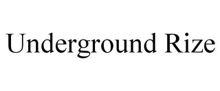 UNDERGROUND RIZE