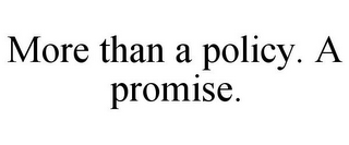 MORE THAN A POLICY. A PROMISE.