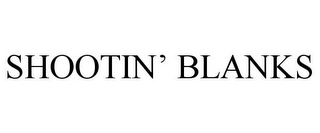 SHOOTIN' BLANKS