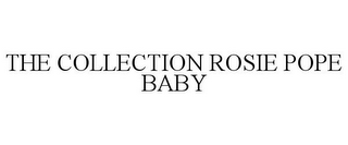 THE COLLECTION ROSIE POPE BABY