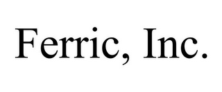 FERRIC, INC.
