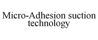 MICRO-ADHESION SUCTION TECHNOLOGY