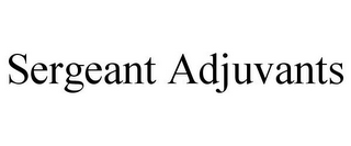 SERGEANT ADJUVANTS