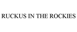 RUCKUS IN THE ROCKIES