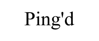 PING'D