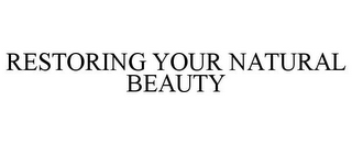 RESTORING YOUR NATURAL BEAUTY