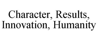 CHARACTER, RESULTS, INNOVATION, HUMANITY