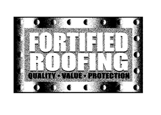 FORTIFIED ROOFING QUALITY · VALUE · PROTECTION