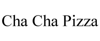 CHA CHA PIZZA