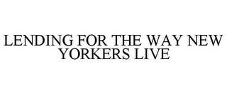 LENDING FOR THE WAY NEW YORKERS LIVE