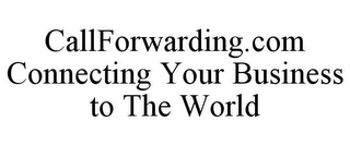 CALLFORWARDING.COM CONNECTING YOUR BUSINESS TO THE WORLD