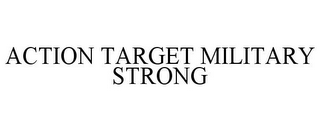 ACTION TARGET MILITARY STRONG