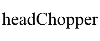 HEADCHOPPER